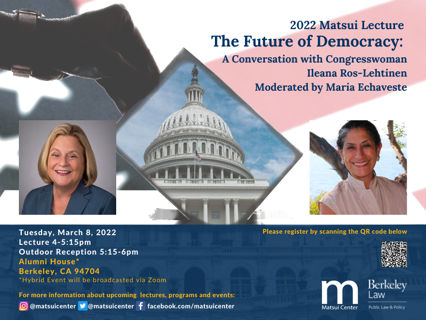 2022 Matsui Lecture: The Future of Democracy, A Conversation with Congresswoman Ileana Ros-Lehtinen 2022 Matsui Lecture: The Future of Democracy, A Conversation with Congresswoman Ileana Ros-Lehtinen