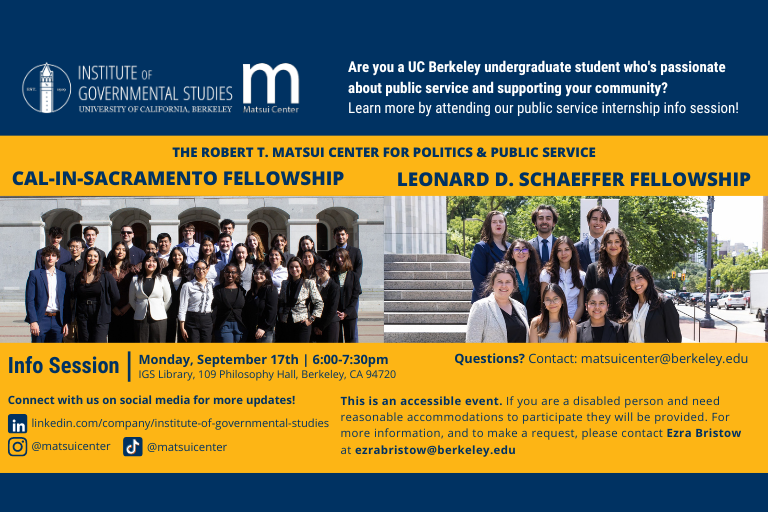 2025 Cal-in-Sacramento/ Schaeffer Fellowship Info Session Graphic; Tuesday, September 17, 2024. 6pm-7:30pm; 109 Philosophy Hall,  Berkeley, CA.